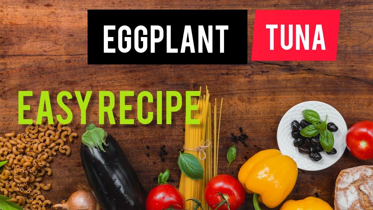 Easy Tuna& Eggplant Recipe YouTube