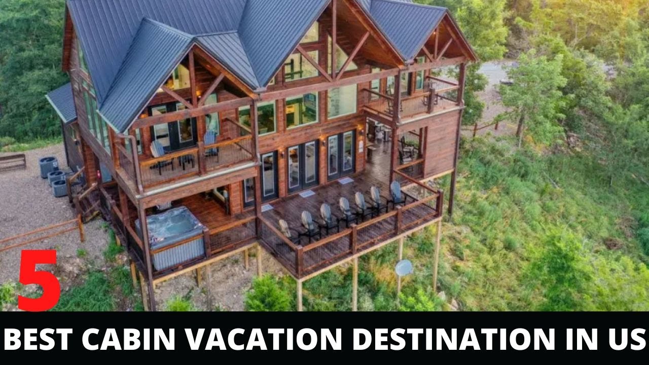 Top 5 Best Cabin Vacations Destination in USA Cabin Holidays Tour