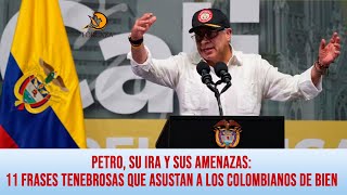 Petro, su ira y sus amenazas: 11 frases tenebrosas que asustan a los colombianos de bien
