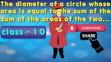 The diameter of a circle whose area is equal to the sum of the areas of the two circles of