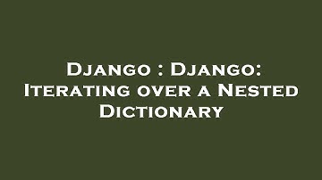 Django : Django: Iterating over a Nested Dictionary