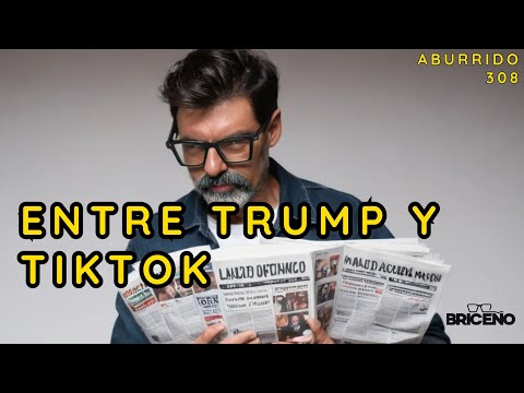 ABURRIDO 308 TRUMP Y TIKTOK episodio público