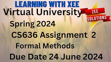 CS636 Formal Methods Assignment 2 Spring 2024 Virtual University of Pakistan
