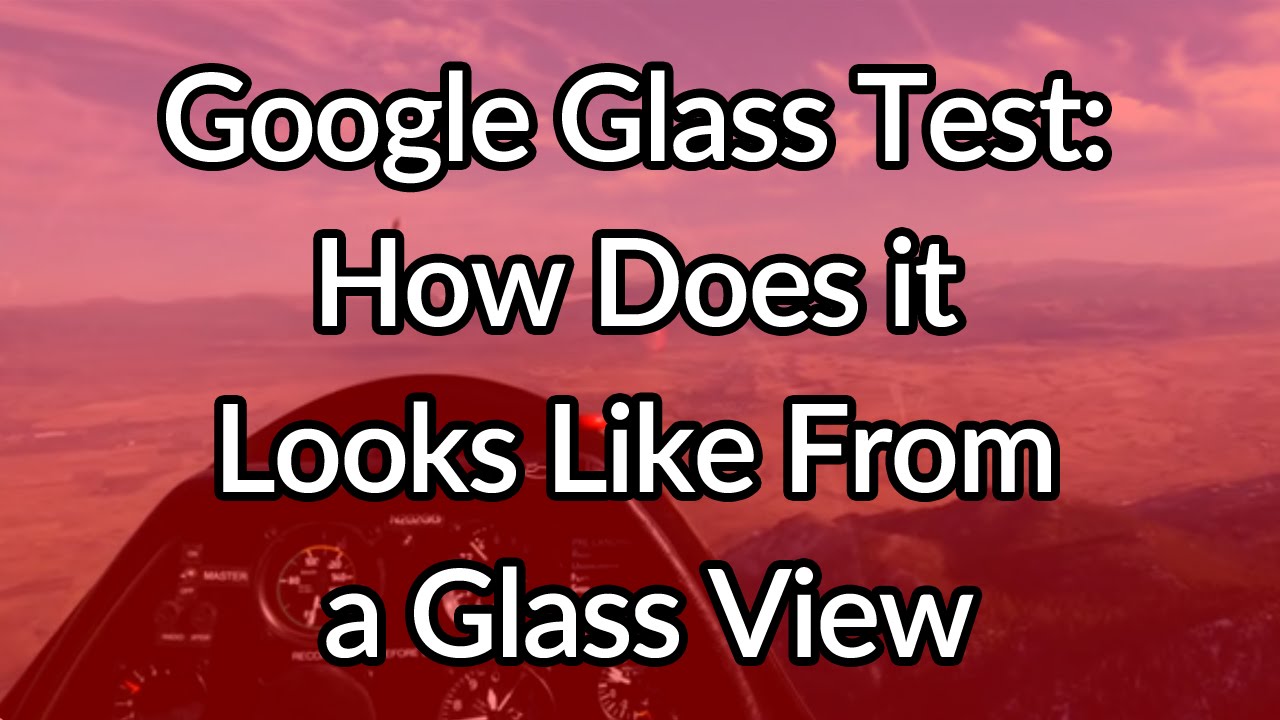 Google Glass Test: An Aerial View - Google Glass Channel
