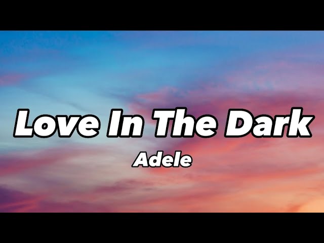 Adele - Love in the Dark (lyrics)