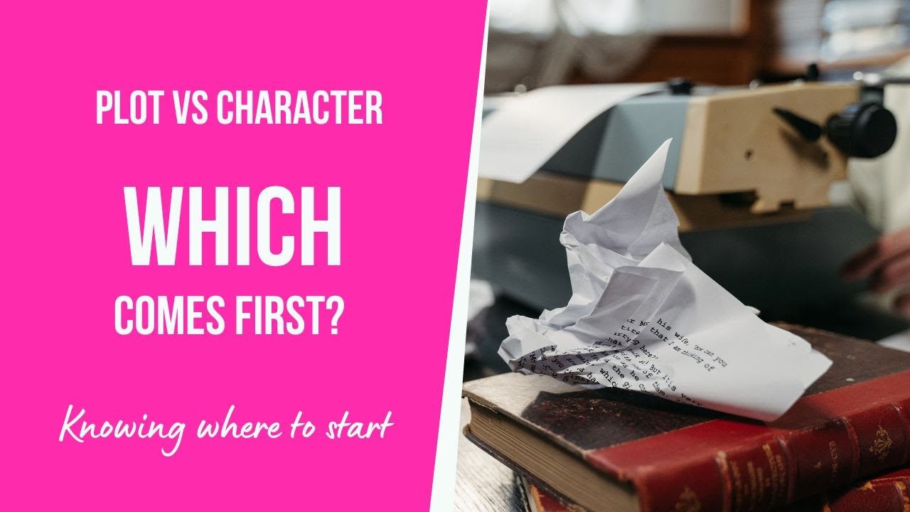 Plot vs Character: Which Comes First?