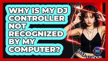 Why Is My DJ Controller Not Recognized By My Computer?