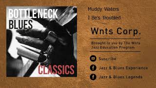 Muddy Waters - I Be&#39;s Troubled