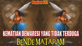BENDE MATARAM - KEMATIAN DEWARESI YANG TAK TERDUGA