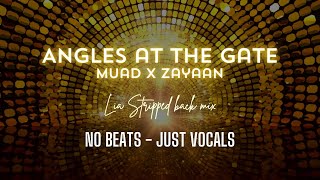 Muad x Zayaan Angles at the gate | LIA Stripped back mix No Beats Vocals Only Nasheed