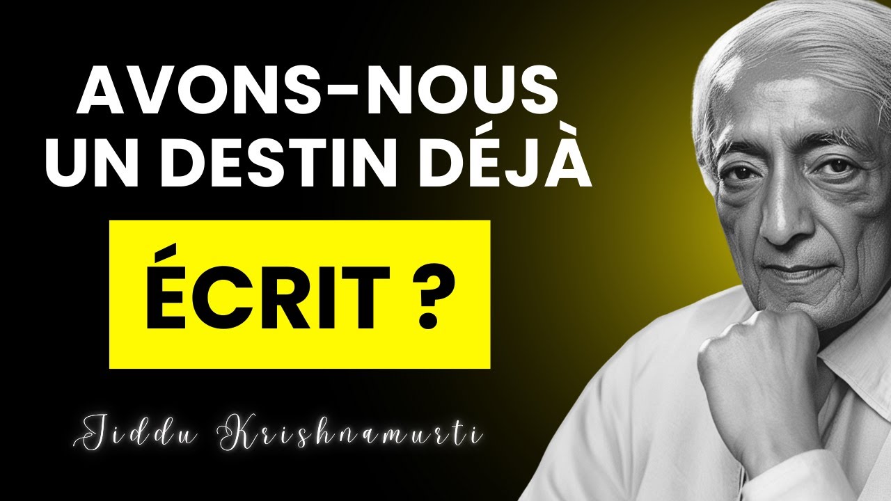 Votre destin est-il déjà tracé ? La vérité radicale de Krishnamurti