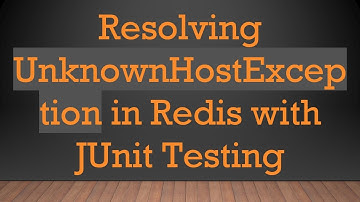 Resolving UnknownHostException in Redis with JUnit Testing