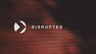 Disrupted  |  Ps. Marcus Rabb