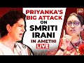 Priyanka gandhi live priyanka gandhis big attack at smriti irani  priyanka gandhi speech live