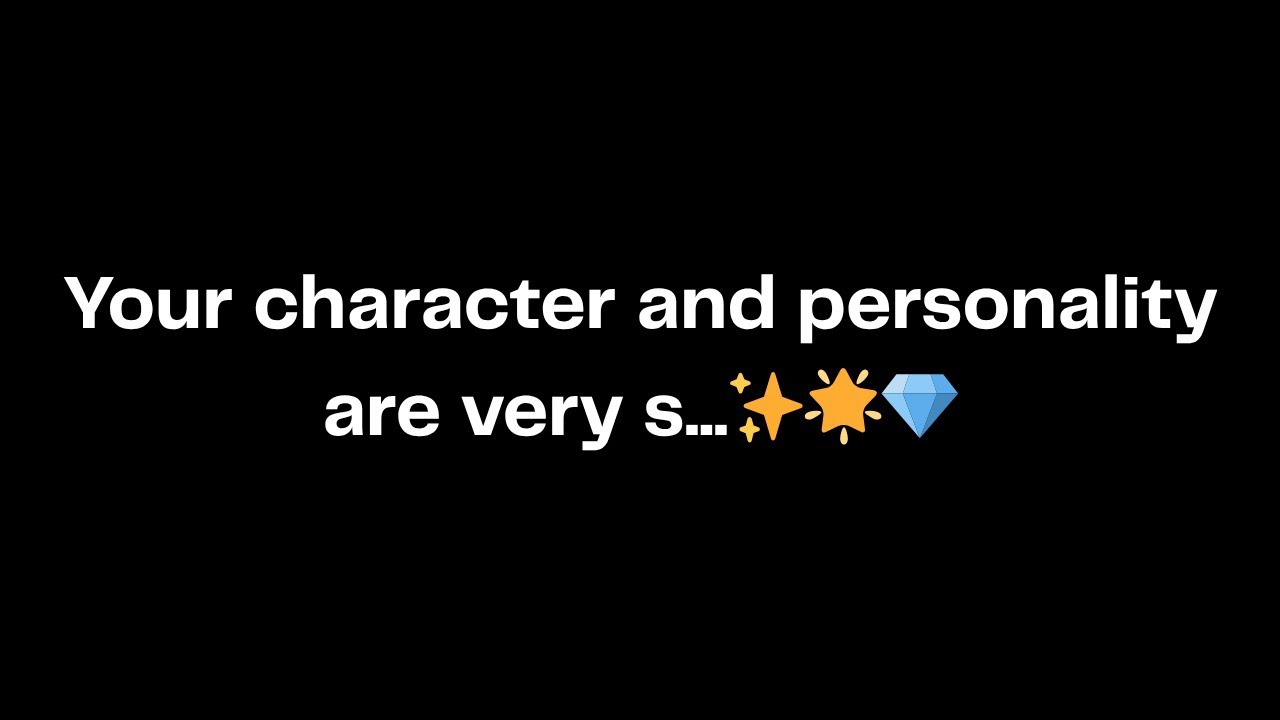 Your character and personality are very s...✨🌟💎