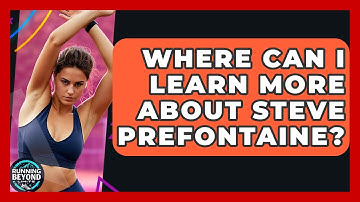 Where Can I Learn More About Steve Prefontaine? - Running Beyond Limits