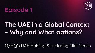 UAE Holding Structuring – Episode 1: The UAE in a Global Context - Why and What options?