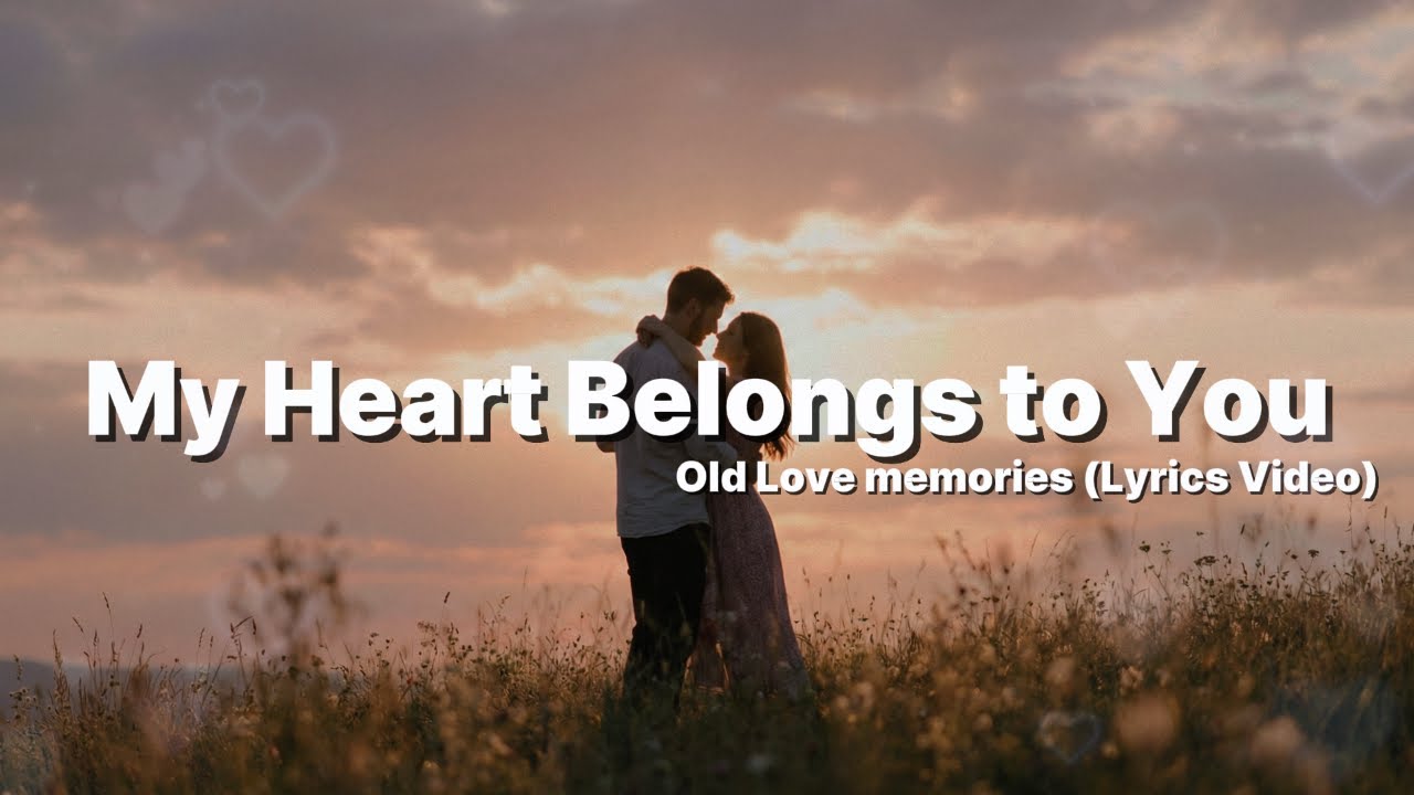 My Heart Belongs to You - Romantic Love Songs With Lyrics | Old Love ...