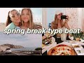 SPRING BREAK 2021 // week in my life