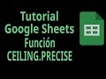 Tutorial Google Sheets. Función CEILING.PRECISE. Funciones matemáticas.