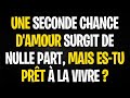MESSAGE DES ANGES  UNE SECONDE CHANCE D'AMOUR SURGIT DE NULLE PART, MAIS ES TU PRÊT À LA VIVRE