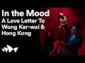 In the Mood: A love letter to Wong Kar-Wai & Hong Kong