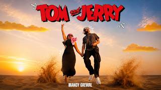 TOM and JERRY I MANDY GREWAL I LATEST ROMANTIC SONG 2026