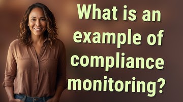 What is an example of compliance monitoring?