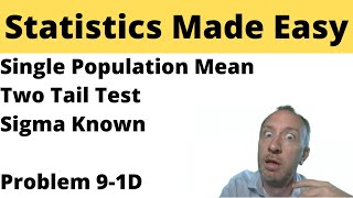 Statistics Module 9 - Single Population Mean, TwoTail Test, Sigma Known - Problem 9-1D