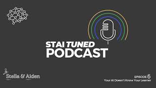 STAI Podcast Episode 6 - Your AI Doesn’t Know Your Learner
