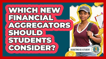 Which New Financial Aggregators Should Students Consider? - Budgeting as a Student