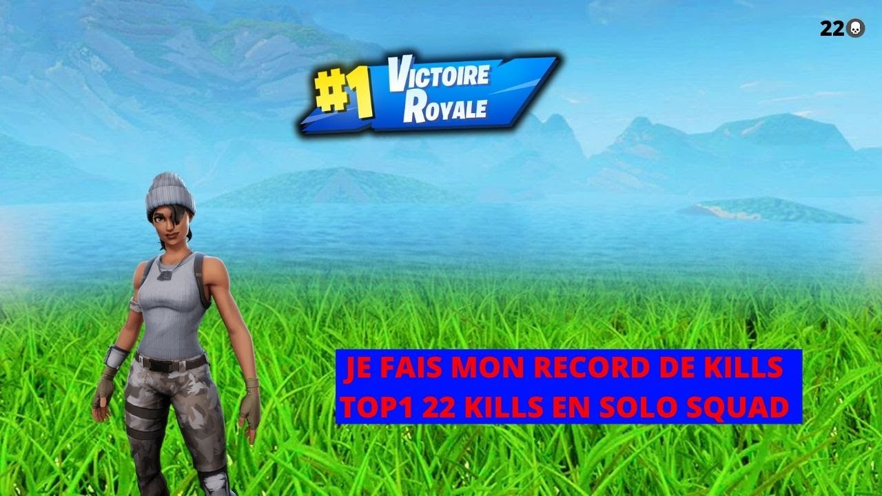 JE FAIS MON RECORD DE KILLS,TOP 1 22KILLS EN SOLO SQUAD - YouTube