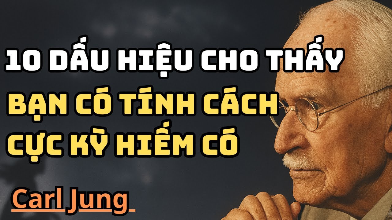 Carl Jung: 10 dấu hiệu bạn có tính cách cực kỳ hiếm có