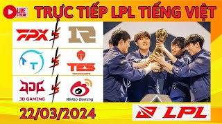 🔴LIVE LPL FPX VS RNG - TT VS TES - JDG VS WBG 22/03/2024 (LPL MÙA XUÂN 2024) BÌNH LUẬN TIẾNG VIỆT