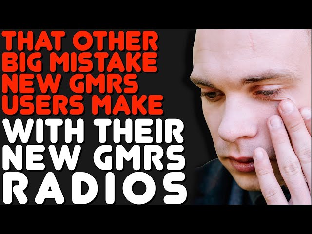 Why Your New GMRS Radios Can't Talk To Each Other.  GMRS u0026 Using GMRS Radios For Beginners class=