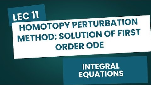 Lec 11| Homotopy Perturbation Method for First Order ODE