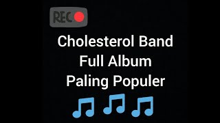 CholesteroLBand KUMPULAN LAGU CHOLESTEROL BAND PALING POPULER