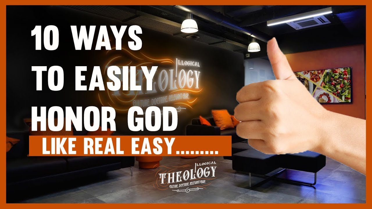 10 ways to honor God | Illogical Doctrine - YouTube