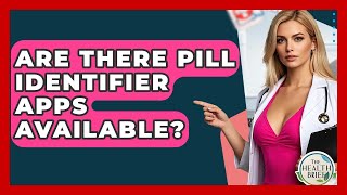 Are There Pill Identifier Apps Available? - The Health Brief