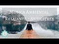 🎵 MUSICA AMBIENTAL RELAJANTE ANTIESTRES 🧿💚 DORMIR | MEDITAR | ESTUDIAR  - Music Therapy