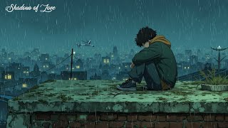 Sad Love Songs ~ Rainy Night Broken Heart Music &amp; Emotional Crying Love Pain Anthems