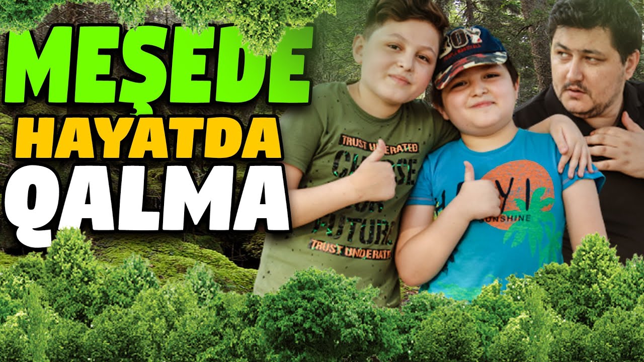 OĞULLARİMLA MEŞEDE HAYATDA QALMA