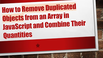 How to Remove Duplicated Objects from an Array in JavaScript and Combine Their Quantities