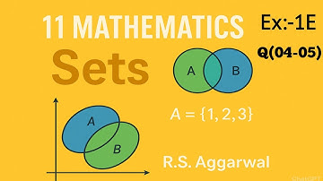 Chapter-1 Sets Class-11th Maths CBSE BOARD|Exercise-1E Class-11th Maths R.S.Aggarwal Question no.4,5