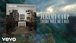 Vignette de la vidéo "Jeremy Camp - There Will Be A Day (Lyric Video)"