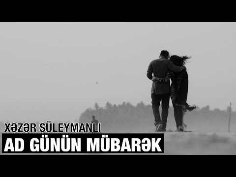 Xəzər Süleymanlı-Ad günün mübarək (Sabir Rüstəmxanlının şeiri)