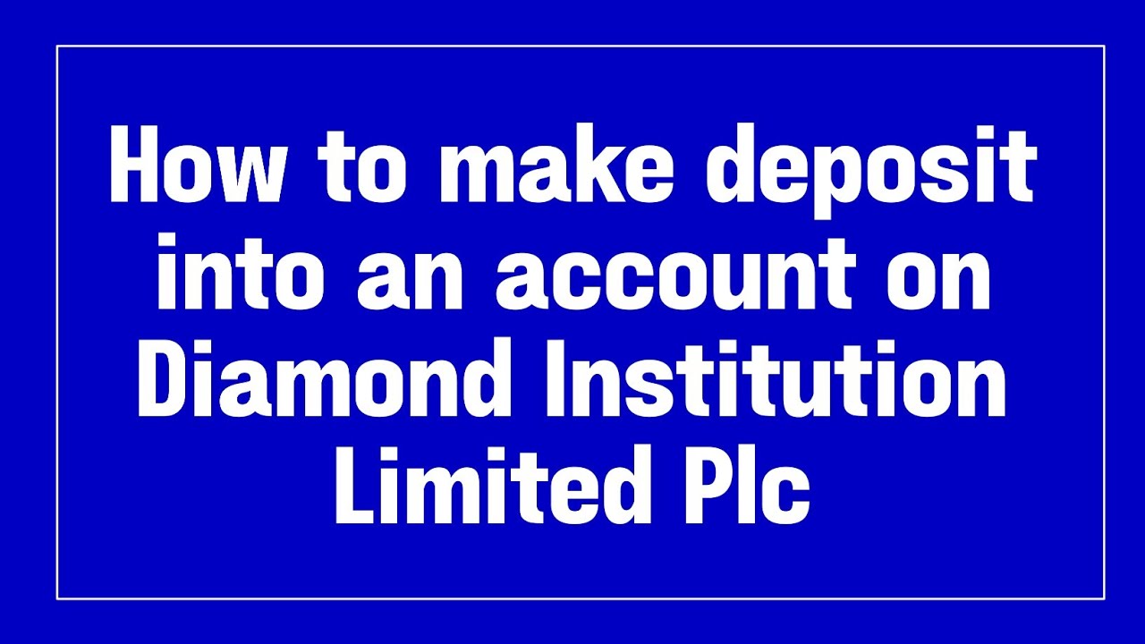 How to make deposit into an account on Diamond Institution Limited Plc
