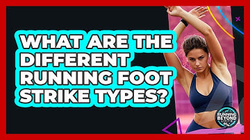 What Are The Different Running Foot Strike Types? - Running Beyond Limits