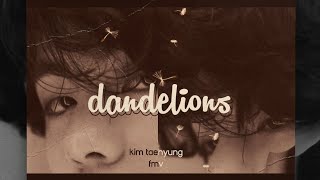 Taehyung- Dandelions Fmv