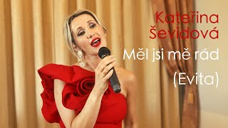 Kateřina Ševidová - Měl jsi mě rád (Evita)